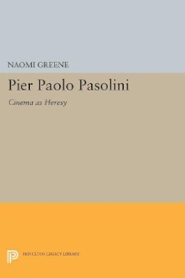 Naomi Greene - Pier Paolo Pasolini: Cinema as Heresy - 9780691604152 - V9780691604152