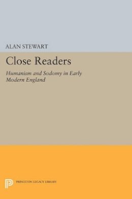 Alan Stewart - Close Readers: Humanism and Sodomy in Early Modern England - 9780691604244 - V9780691604244