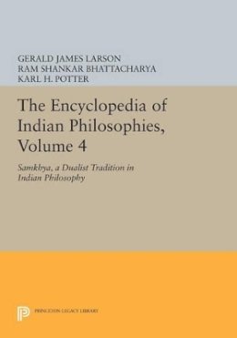 Gerald James Larson - The Encyclopedia of Indian Philosophies, Volume 4: Samkhya, A Dualist Tradition in Indian Philosophy - 9780691604411 - V9780691604411
