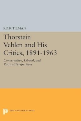 Rick Tilman - Thorstein Veblen and His Critics, 1891-1963: Conservative, Liberal, and Radical Perspectives - 9780691604602 - V9780691604602