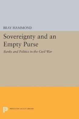 Bray Hammond - Sovereignty and an Empty Purse: Banks and Politics in the Civil War - 9780691604688 - V9780691604688