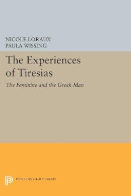 Nicole Loraux - The Experiences of Tiresias: The Feminine and the Greek Man - 9780691605371 - V9780691605371