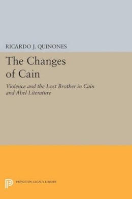 Ricardo J. Quinones - The Changes of Cain: Violence and the Lost Brother in Cain and Abel Literature - 9780691605791 - V9780691605791