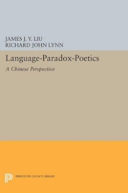 James J.y. Liu - Language-Paradox-Poetics: A Chinese Perspective - 9780691606187 - V9780691606187