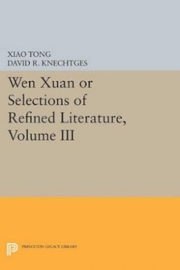 Xiao Tong - Wen xuan or Selections of Refined Literature, Volume III: Rhapsodies on Natural Phenomena, Birds and Animals, Aspirations and Feelings, Sorrowful Laments, Literature, Music, and Passions - 9780691606583 - V9780691606583
