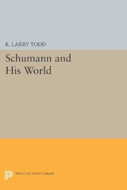 R. Larry Todd (Ed.) - Schumann and His World - 9780691607023 - V9780691607023