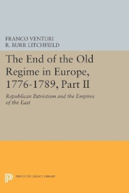 Franco Venturi - The End of the Old Regime in Europe, 1776-1789, Part II: Republican Patriotism and the Empires of the East - 9780691607368 - V9780691607368