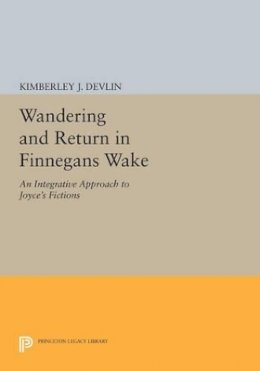 Kimberley J. Devlin - Wandering and Return in Finnegans Wake: An Integrative Approach to Joyce´s Fictions - 9780691607405 - V9780691607405