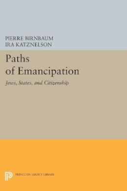 Pierre Birnbaum (Ed.) - Paths of Emancipation: Jews, States, and Citizenship - 9780691607825 - V9780691607825