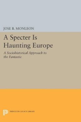 José B. Monleón - A Specter is Haunting Europe: A Sociohistorical Approach to the Fantastic - 9780691607863 - V9780691607863