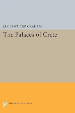 James Walter Graham - The Palaces of Crete: Revised Edition - 9780691607948 - V9780691607948 James Walter Graham - The Palaces of Crete: Revised Edition - 9780691607948 - V9780691607948