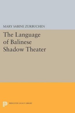 Mary Sabine Zurbuchen - The Language of Balinese Shadow Theater - 9780691608129 - V9780691608129