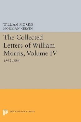 William Morris - The Collected Letters of William Morris, Volume IV: 1893-1896 - 9780691608181 - V9780691608181