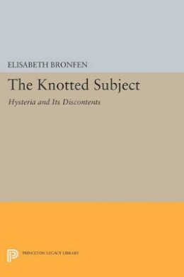 Elisabeth Bronfen (Ed.) - The Knotted Subject: Hysteria and Its Discontents - 9780691608372 - V9780691608372