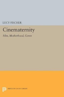 Lucy Fischer - Cinematernity: Film, Motherhood, Genre - 9780691608594 - V9780691608594