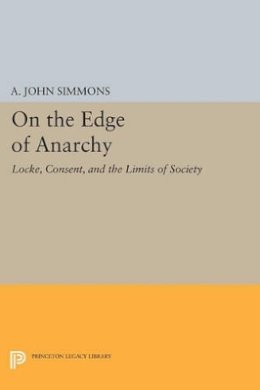 A. John Simmons - On the Edge of Anarchy: Locke, Consent, and the Limits of Society - 9780691608754 - V9780691608754