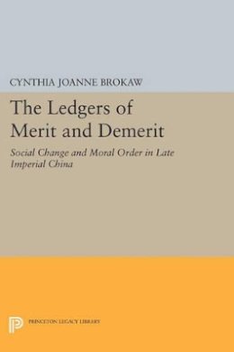 Cynthia Joanne Brokaw - The Ledgers of Merit and Demerit: Social Change and Moral Order in Late Imperial China - 9780691608792 - V9780691608792