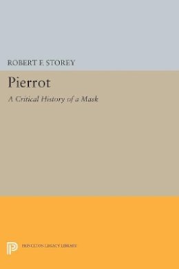Robert F. Storey - Pierrot: A Critical History of a Mask - 9780691609430 - V9780691609430