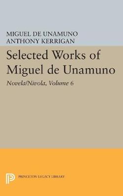 Miguel De Unamuno - Selected Works of Miguel de Unamuno, Volume 6: Novela/Nivola - 9780691609522 - V9780691609522
