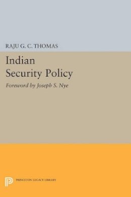 Raju G.c. Thomas - Indian Security Policy: Foreword by Joseph S. Nye - 9780691610085 - V9780691610085
