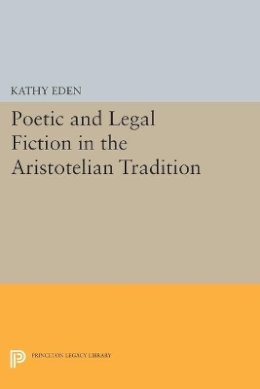 Kathy Eden - Poetic and Legal Fiction in the Aristotelian Tradition - 9780691610337 - V9780691610337