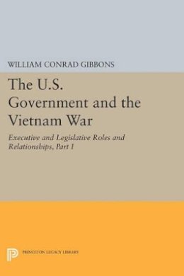 William Conrad Gibbons - The U.S. Government and the Vietnam War: Executive and Legislative Roles and Relationships, Part I: 1945-1960 - 9780691610368 - V9780691610368