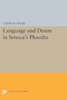 Charles Segal - Language and Desire in Seneca´s Phaedra - 9780691610719 - V9780691610719