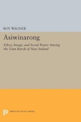 Roy Wagner - Asiwinarong: Ethos, Image, and Social Power among the Usen Barok of New Ireland - 9780691610924 - V9780691610924