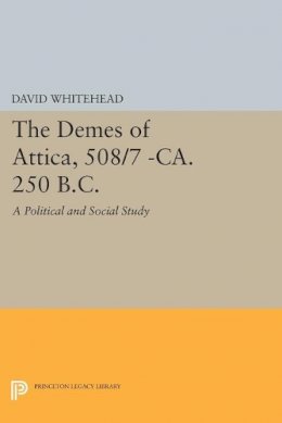 David Whitehead - The Demes of Attica, 508/7 -ca. 250 B.C.: A Political and Social Study - 9780691611105 - V9780691611105