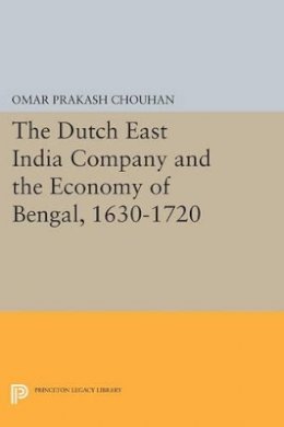 Om Prakash - The Dutch East India Company and the Economy of Bengal, 1630-1720 - 9780691611358 - V9780691611358