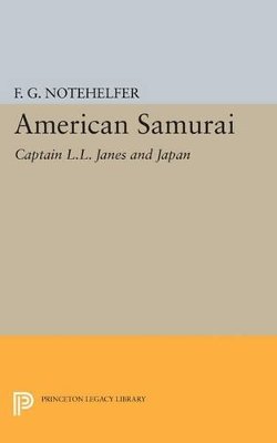 Fred G. Notehelfer - American Samurai: Captain L.L. Janes and Japan - 9780691611631 - V9780691611631