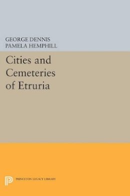 George Dennis - Cities and Cemeteries of Etruria - 9780691611747 - V9780691611747