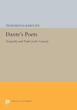 Teodolinda Barolini - Dante´s Poets: Textuality and Truth in the COMEDY - 9780691612089 - V9780691612089