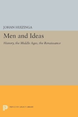 Johan Huizinga - Men and Ideas: History, the Middle Ages, the Renaissance - 9780691612119 - V9780691612119