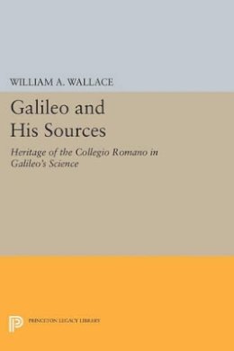 William A. Wallace - Galileo and His Sources: Heritage of the Collegio Romano in Galileo´s Science - 9780691612195 - V9780691612195