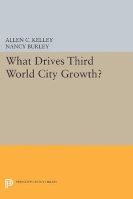 Allen C. Kelley - What Drives Third World City Growth? - 9780691612409 - V9780691612409