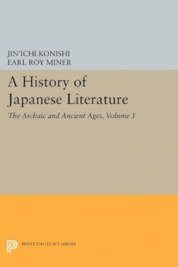 Jin´ichi Konishi - A History of Japanese Literature, Volume 1: The Archaic and Ancient Ages - 9780691612454 - V9780691612454