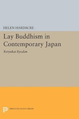 Helen Hardacre - Lay Buddhism in Contemporary Japan: Reiyukai Kyodan - 9780691612492 - V9780691612492