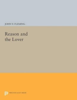John V. Fleming - Reason and the Lover - 9780691612645 - V9780691612645
