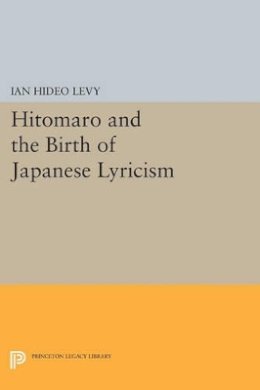 Ian Hideo Levy - Hitomaro and the Birth of Japanese Lyricism - 9780691612737 - V9780691612737