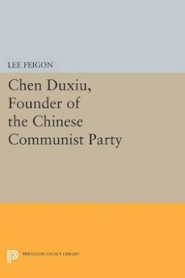 Lee Feigon - Chen Duxiu, Founder of the Chinese Communist Party - 9780691613086 - V9780691613086