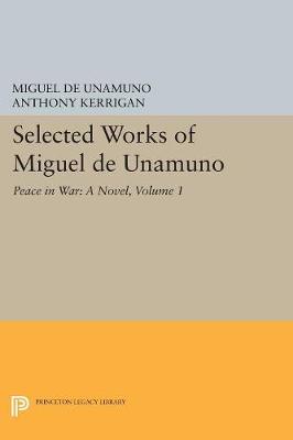 Miguel De Unamuno - Selected Works of Miguel de Unamuno, Volume 1: Peace in War: A Novel - 9780691613208 - V9780691613208