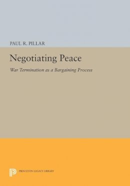 Paul R. Pillar - Negotiating Peace: War Termination as a Bargaining Process - 9780691613307 - V9780691613307