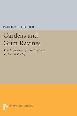 Pauline Fletcher - Gardens and Grim Ravines: The Language of Landscape in Victorian Poetry - 9780691613390 - V9780691613390