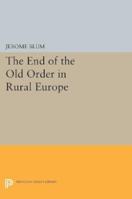 Jerome Blum - The End of the Old Order in Rural Europe - 9780691613406 - V9780691613406