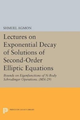 Shmuel Agmon - Lectures on Exponential Decay of Solutions of Second-Order Elliptic Equations: Bounds on Eigenfunctions of N-Body Schrodinger Operations. (MN-29) - 9780691613673 - V9780691613673