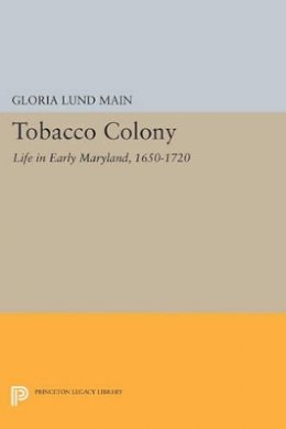 Gloria Lund Main - Tobacco Colony: Life in Early Maryland, 1650-1720 - 9780691613833 - V9780691613833