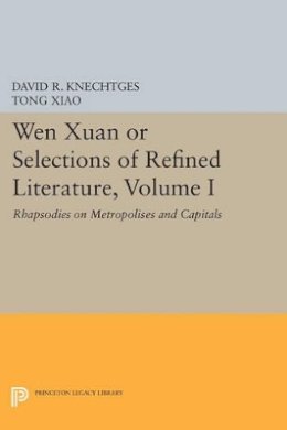 David R. Knechtges - Wen Xuan or Selections of Refined Literature, Volume I: Rhapsodies on Metropolises and Capitals - 9780691613871 - V9780691613871