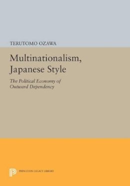 Terutomo Ozawa - Multinationalism, Japanese Style: The Political Economy of Outward Dependency - 9780691614380 - V9780691614380