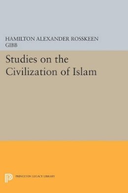 Hamilton Alexander Rosskeen Gibb - Studies on the Civilization of Islam - 9780691614427 - V9780691614427